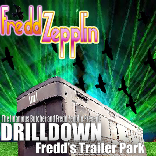 513DNB - The Infamous Butcher And Fredd Zepplin Present - Drilldown (Fredd Zepplin's Trailer Park)