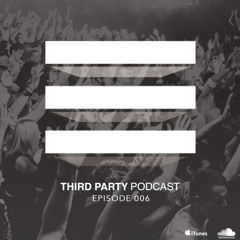 Third Party Podcast - Episode 006