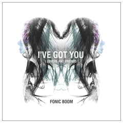 I've Got You (Lovers and Friends)