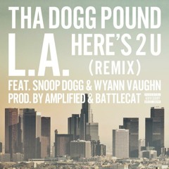 Tha Dogg Pound "L.A. HERE'S 2 U" (Remix) Ft. Snoop Dogg & Wyann Vaughn