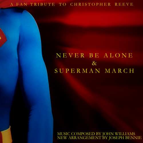 Never Be Alone & Superman March (Fan Tribute)