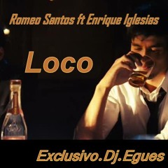 Loco - Enrique Iglesia & Romeo Santos (Dj.Egues) Rmx 2014