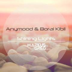 Anymood & Boral Kibil - Shining Lights (Markus Greg rmx) MiniPrev