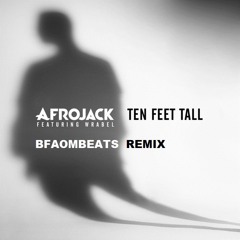 Ten feet tall - Afrojack(BFAOMBEATS remix) FREE DOWNLOAD