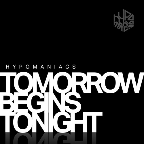 Hypomaniacs - Tomorrow Begins Tonight