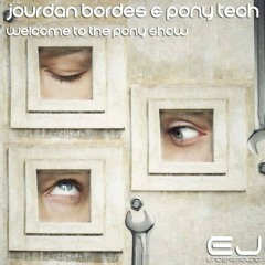 Jourdan Bordes & Ponytech - Welcome to the Pony Show EP // New Release on March 22nd - J