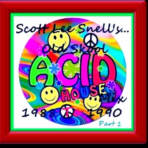 Stream Old Skool Classic Acid / House 1988 to 1990 Mix Part 1 by Scott Lee  Snell | Listen online for free on SoundCloud