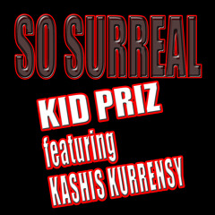 SO SURREAL featuring Kashis Kurrensy