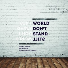 World Don't Stand Still- Feat The Palmer Squares & ProbCause- Prod by Duggi Beats