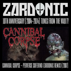 Cannibal Corpse - Perverse Suffering (Zardonic Remix) [2007]