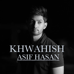 Khwahish - Asif Hasan