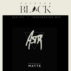 ASTR Painted BLACK Inspiration mix for Pigeons & Planes