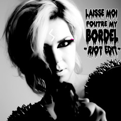 Laisse moi foutre My BORDEL (RIOT edit) FREE DOWNLOAD
