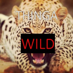 Thinga - Wild (Original Mix) [Free Download]
