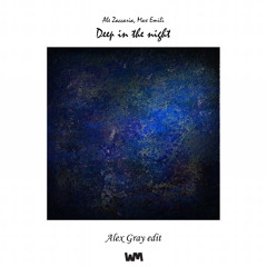 Ale Zaccaria, Max Emili - Deep in the night (Alex Gray edit) [CUTTED VERSION LOW QUALITY]