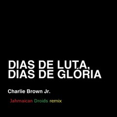 Charlie Brown Jr - Dias de luta , Dias de gloria ( Jahmaican Droids remix  )