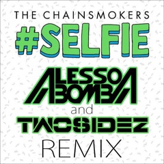 The Chainsmokers - Selfie (Twosidez & Alesso Bomba Remix)