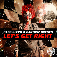 Bass Kleph & Bartosz Brenes - Let's Get Right (Original Mix)