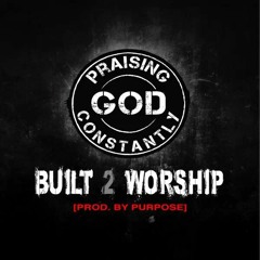 PGC - Built 2 Worship (Prod. by Purpose)