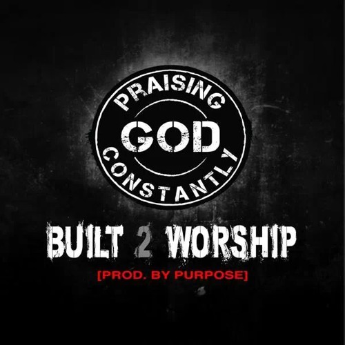 PGC - Built 2 Worship (Prod. by Purpose)