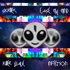 Skrillex - Ease My Mind (Killer Wave Infection)