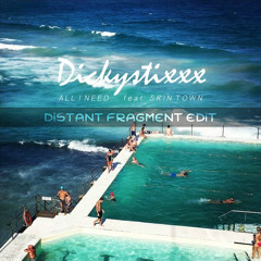 Dickystixxx - All I Need (feat. Skin Town) (Distant Fragment Edit)