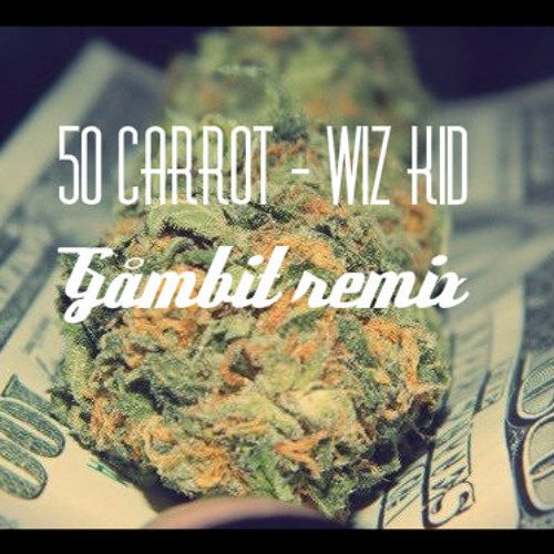 50 carrot - WIZ KID[Gåmbit Remix]