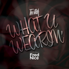 What U Wearin' (Feat. Fred Nice)