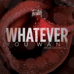 Whatever You Want (Prod. By T.U.S)