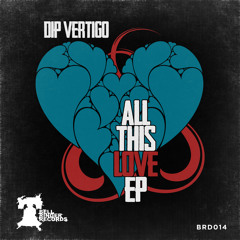 BRD014 - All This Love By Dip Vertigo (Original) *OUT NOW/ Link Inside*