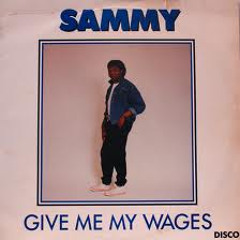 Give Me My Wages- sammy
