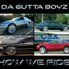 Da Gutta Boyz | How We Ride (((ROUGH DRAFT)))