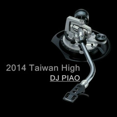 【2014 Taiwan High DJ PIAO 】