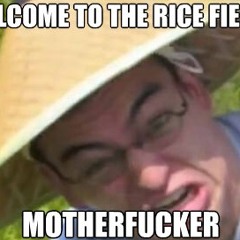 Welcome to the Rice Fields Motherfucker