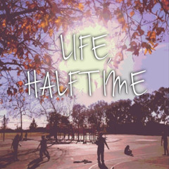 Life, Halftime