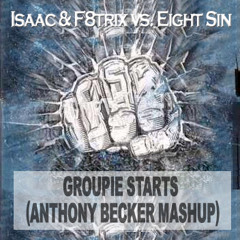 Isaac & F8trix vs. Eight Sin - Groupie Starts (Anthony Becker Mashup)