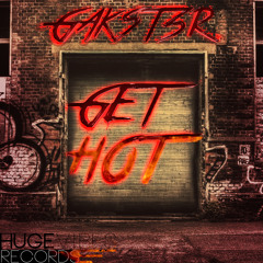 Gakst3r - Get Hot [Huge Vibes Records] OUT MARCH 24th