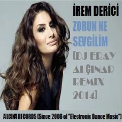 DJ ERAY ALCINAR & IREM DERICI - ZORUN NE SEVGILIM REMIX 2014