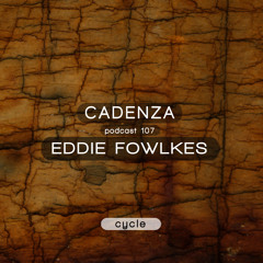 Cadenza Podcast | 107 - Eddie Fowlkes (Cycle)