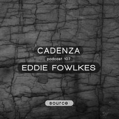 Cadenza Podcast | 107 - Eddie Fowlkes (Source)