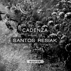 Cadenza Podcast | 106 - Santos Resiak (Source)