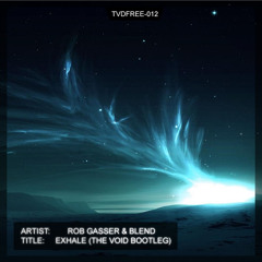 [TVDFREE-012] - Rob Gasser & Blend - Exhale (The Void Bootleg)