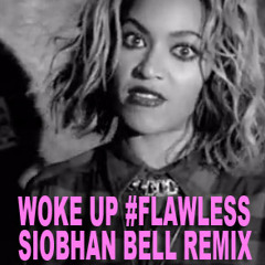 WOKE UP #FLAWLESS (SIOBHAN BELL REMIX)