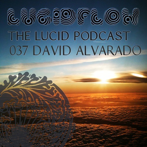 THE LUCID PODCAST 037 - DAVID ALVARADO