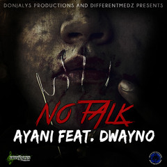 AYANI Ft DWAYNO - NO TALK [DONJALYSPROD MARCH2014]