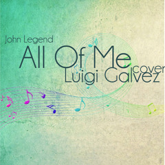 All Of Me (John Legend) Cover - Luigi Galvez