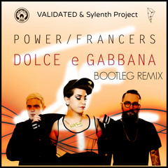 Power Francers - Dolce & Gabbana (VALIDATED & SYLENTH PROJECT BOOTLEG REMIX)