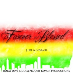 FOREVER BLESSED - J LIFE & INDRANI  (ROYAL LOVE RIDDIM - REMOH PRODUCTIONS)
