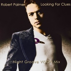 Robert Palmer - Looking For Clues (Night Groove ViSiON Mix)