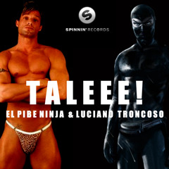 El Pibe Ninja & Luciano Troncoso - Taleee! [Spinnin Record]